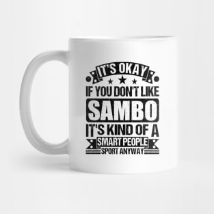 It's Okay If You Don't Like Sambo It's Kind Of A Smart People Sports Anyway Sambo Lover Mug